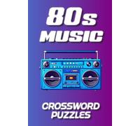 80s Music Crossword Puzzles: 60 Nostalgic Puzzles Featuring 1980s Songs, Bands, and Music Legends (60 Travel-Friendly 1980s Crossword Puzzle ... Large ... Large Print Edition, Now in a Compact Size)