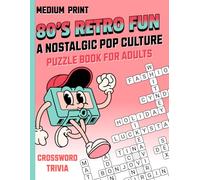 80's Retro Fun: A Nostalgic Pop Culture Puzzle Book for Adults: Trivia, Crosswords, and Awesome Facts from the Raddest Decade Ever