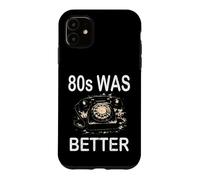 80s WAS BETTER Nostalgia Good Old Days Freedom 1980s vibes Case for iPhone 11