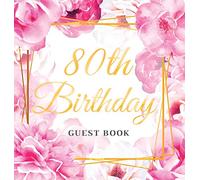 80th Birthday Guest Book: Keepsake Gift for Men and Women Turning 80 - Hardback with Cute Pink Roses Themed Decorations & Supplies, Personalized Wishes, Sign-in, Gift Log, Photo Pages