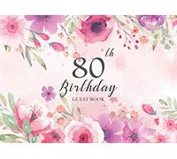 80th Birthday Guest Book: Beautiful Flora Watercolor | Guest Write in & Well Wishes | Keepsake Memory Book | Message Anniversary | Celebrating Sign in ... (Celebrating 80 Year Happy Birthday Book)