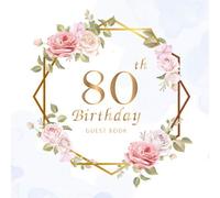80th Birthday Guest Book: Beautiful Flowers Leaves | Keepsake Memory Book and Gift Log | Message Anniversary | Guest Write in & Well Wishes | ... Friend and Family (80 Year Happy Birthday)