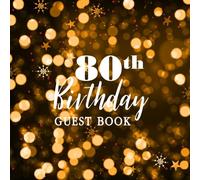 80th Birthday Guest Book: Best Wishes for You Celebrating 80 Years Birthday Party Sign in Family Activity Friend Keepsake Thoughts Message Anniversary ... Volume 1 (80 Years Happy Birthday Party)