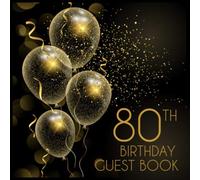 80th Birthday Guest Book: Birthday Party Guest Book For Visitors Family and Friends To Write In Comments and Best Wishes | Perfect Gift for 80 Year Old Men or Women