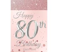80th Birthday Guest Book: Birthday Party Reception Sign-In Message Book. Elegant Memory Keepsake Gift for Women. With Wishes/Thoughts, Gift Log, Photo Pages. Rose Gold Cover.