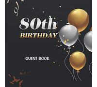 80th Birthday Guest Book: SImple Black ,Rose Gold , Silver & Balloons Theme, Best Wishes from Family and Friends to Write in, Guests Sign in for ... A Lovely Gift Idea,Leave Messages Or Thoughts