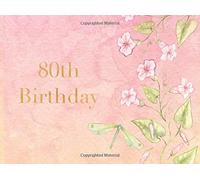 80th Birthday: Pink Floral | Guest Book | Message Book | Keepsake | Birthdays | 60 formatted pages for three messages per page and over 150 guests messages, 8.25 x 6in, soft back cover (Celebrations)