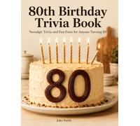 80th Birthday Trivia Book: Nostalgic Trivia and Fun Facts - The Perfect Birthday Gift for Anyone Turning 80