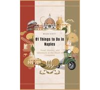 81 Things to Do in Naples: Food, History, and Adventure in the Heart of Campania