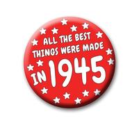 81st Birthday Badge - 76mm All The Best Things Were Made In 1945 Pin Badge Button Gift Under £5 For Him Or Her