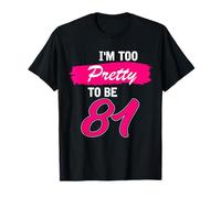 81st Birthday Gift I Am Too Pretty to Be 81 Years Old T-Shirt