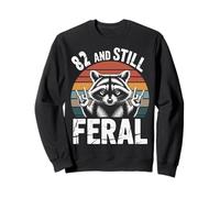 82 And Still Feral 82nd Birthday 82 Years Old Funny Sweatshirt