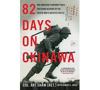 82 Days on Okinawa: One American's Unforgettable Firsthand Account of the Pacific War's Greatest Battle