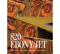 820 Ebony/Jet: Visions of the Johnson Publishing Company, an American Icon