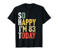 83 Years Old So Happy I'm 83 Gag Funny 83rd Birthday T-Shirt
