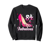 84 and Fabulous 84th Birthday Sweatshirt