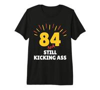 84 and Still Kicking Ass 84th Birthday Years Old Men Women Premium T-Shirt