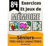 84 Exercices et jeux de mémoire pour les seniors: Cahier d'activités en gros caractères ludique et adapté pour garder le cerveau en forme
