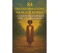 84 Transformations for Black Women: A 12-Week Manifestation Affirmation Journey to Heal, Reclaim, and Rise