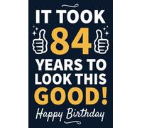 84th Birthday Gifts For Men: 84 Year Old Birthday Notebook: Funny Bday Notebook Filled With Motivational Quotes About Birthdays, 84th Birthday Gifts ... Husband Grandpa, Best Happy Birthday HBD Gift