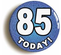 85 Eighty Five Today Fifth 85th Birthday Badge Button (Size is 2inch / 50mm diameter)
