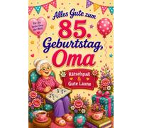 85. Geburtstag Oma - Rätselspaß & Gute Laune: Das besondere Geschenk für Senioren - Rätselbuch in Großdruck mit Kreuzworträtseln, Wortsuche, Labyrinthen und allen Lösungen.