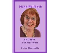 85 Jahre auf der Welt: Meine Biographie