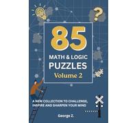 85 Math and Logic Puzzles: Volume 2: A New Collection to Challenge, Inspire, and Sharpen Your Mind