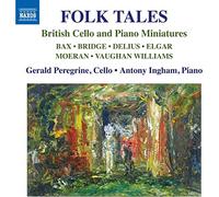 Peregrine/Ingham - Arnold Bax, Frank Bridge, Frederick Delius, Edward Elgar, EJ Moeran, Ralph Vaughan Williams: Folk Tales - British Cello