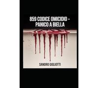 859 CODICE OMICIDIO: PANICO A BIELLA