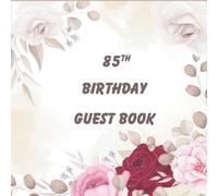 85th Birthday Guest Book: 85th Birthday Party Celebration Keepsake for Visitors and Friends to Write in Messages and Wishes. Perfect Gift for Men and Women