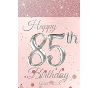 85th Birthday Guest Book: Birthday Anniversary Party Keepsake Book Gift for Best Wishes and Messages. With Sign-In, Photo and Gift Log Pages. Rose Gold and Silver Cover.