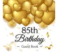 85th Birthday Guest Book: Keepsake Gift for Men and Women Turning 85 - Gold Heart Balloons Themed Decorations & Supplies, Personalized Wishes, Sign-in, Gift Log, Photo Pages