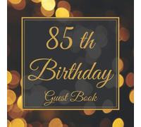 85th Birthday Guest Book: My Birthday Guestbook | Elegant 100 Page Congratulations Book | Message Logbook Keepsake For Birthday Party | For Men and Women.