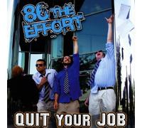 86 the Effort - Quit Your Job