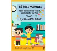 87 Kids Manners, Adopt universal Moral code of conduction for your kids: Easy etiquettes for kids and their families to learn. Age 2 to 14 years, for toddlers, young teenagers and parents.