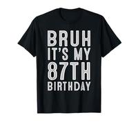 87 Year Birthday Decorations Bruh It's My 87th Birthday T-Shirt