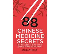 88 Chinese Medicine Secrets: How the wisdom of China can help you to stay healthy and live longer