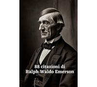 88 Citazioni di Ralph Waldo Emerson: Esplora la Visione Profonda del Filosofo Americano con Questa Raccolta Ispiratrice