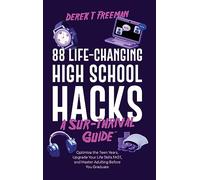 88 Life-Changing High School Hacks (A Sur-Thrival Guide): Optimize the Teen Years, Upgrade Your Life Skills FAST, and Master Adulting Before You Graduate (Teen Sur-Thrival)