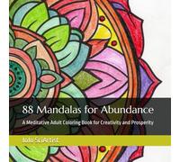 88 Mandalas for Abundance: A Meditative Adult Coloring Book for Creativity and Prosperity