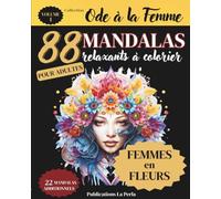 88 MANDALAS Relaxants à Colorier pour Adultes - Volume 1 (Femmes en Fleurs): Livre de Coloriage pour Adultes Anti-Stress, afin de cultiver calme, sommeil réparateur et détente.