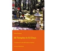 88 Temples in 55 Days: A Supplement to the 88 Temples of Shikoku