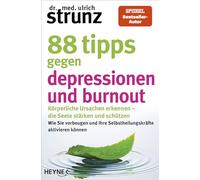 88 Tipps gegen Depressionen und Burnout: Körperliche Ursachen erkennen - die Seele stärken und schützen - Wie Sie vorbeugen und Ihre Selbstheilungskräfte aktivieren können