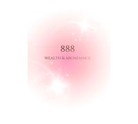 888 Wealth & Abundance: Angel Number 888 Manifestation Journal & Spiritual Notebook: 120 Pages for Scripting Abundance, Attracting Prosperity and Daily Affirmations. Minimalist Aura Aesthetic Design.