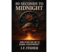 89 Seconds to Midnight: How Close Are We to Global Catastrophe?