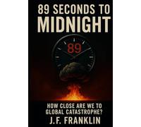 89 Seconds to Midnight: How Close Are We to Global Catastrophe?
