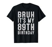 89 Year Birthday Decorations Bruh It's My 89th Birthday T-Shirt