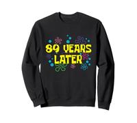 89th Birthday 89 Years Later 89 Years Old Bday Sweatshirt