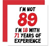 89th Birthday Card for Women Men - Not 89 I'm 18 With 71 Years Experience - Funny Happy Birthday Card for Mum Dad Great Grandad Nanny, 145mm Humour Joke Greeting Cards